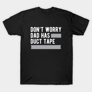 Duck Tape - Don't worry dad has duck tape T-Shirt